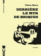 Derrière le mur de briques - Tibor Déry