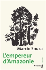 L'empereur d'Amazonie : roman-feuilleton - Marcio Souza