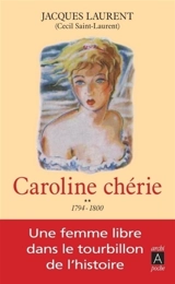 Caroline chérie. Vol. 2. 1794-1800 - Jacques Laurent