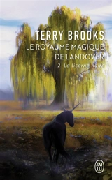 Le royaume magique de Landover. Vol. 2. La licorne noire - Terry Brooks