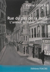 Rue du pas de la mule : l'amour, la haine et la mort - Pierre Godeau