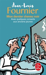Mon dernier cheveu noir : avec quelques conseils aux anciens jeunes - Jean-Louis Fournier