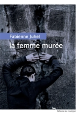 La femme murée - Fabienne Juhel