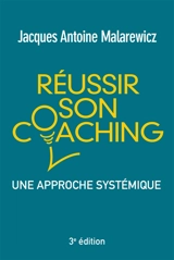 Réussir son coaching : une approche systémique - Jacques-Antoine Malarewicz