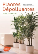 Plantes dépolluantes pour la maison - Jean Marc Grollimund