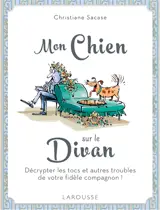 Mon chien sur le divan : décrypter les tocs et autres troubles de votre fidèle compagnon ! - Christiane Sacase