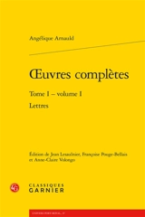 Oeuvres complètes. Vol. 1. Lettres. Vol. 1 - Angélique Arnauld