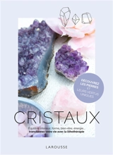 Cristaux : équilibre intérieur, forme, bien-être, énergie... transformez votre vie avec la lithothérapie - Tamara Driessen