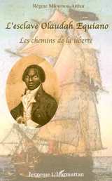 L'esclave Olaudah Equiano : les chemins de la liberté - Régine Mfoumou