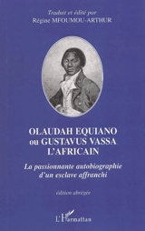 Olaudah Equiano ou Gustavus Vassa l'Africain : la passionnante autobiographie d'un esclave affranchi - Olaudah Equiano