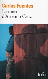 La mort d'Artemio Cruz - Carlos Fuentes