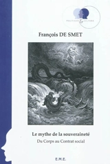 Le mythe de la souveraineté : du corps au contrat social - François De Smet