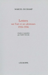 Lettres sur l'art et ses alentours : 1916-1956 - Marcel Duchamp