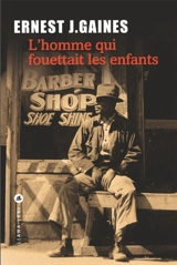 L'homme qui fouettait les enfants - Ernest J. Gaines