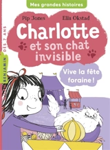 Charlotte et son chat invisible. Vol. 6. Vive la fête foraine ! - Pip Jones