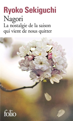 Nagori : la nostalgie de la saison qui vient de nous quitter - Ryôko Sekiguchi
