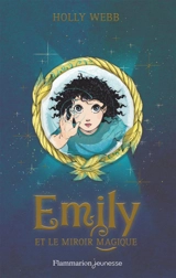 Emily. Vol. 2. Emily et le miroir magique - Holly Webb