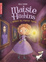 Maisie Hitchins. Vol. 3. L'affaire du manoir hanté - Holly Webb