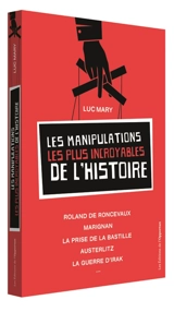 Les manipulations les plus incroyables de l'histoire - Luc Mary