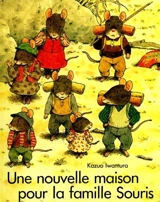 Une nouvelle maison pour la famille Souris - Kazuo Iwamura