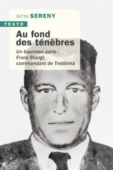 Au fond des ténèbres : un bourreau parle : Franz Stangl, commandant de Treblinka - Gitta Sereny