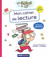Les héros du CP. Mon cahier de lecture : méthode syllabique, une progression simple et ludique : dès 5 ans - Alexia Romatif