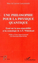 Une philosophie pour la physique quantique : essai sur la non-séparabilité et la cosmologie de A.N. Whitehead - Marc de Lacoste Lareymondie
