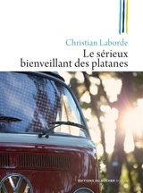 Le sérieux bienveillant des platanes - Christian Laborde