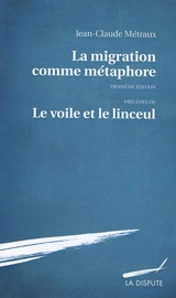 La migration comme métaphore. Le voile et le linceul - Jean-Claude Métraux