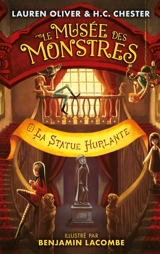 Le musée des monstres. Vol. 2. La statue hurlante - Lauren Oliver