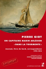 Pierre Giot : un capitaine marin arlésien dans la tourmente : journal, livre de bord, correspondance, 1792-1816 - Pierre Giot