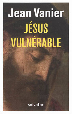 Jésus vulnérable - Jean Vanier