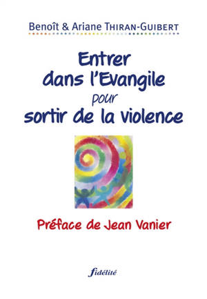 Entrer dans l'Evangile pour sortir de la violence - Benoît Thiran-Guibert
