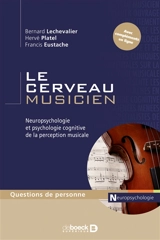 Le cerveau musicien : neuropsychologie et psychologie cognitive de la perception musicale - Bernard Lechevalier