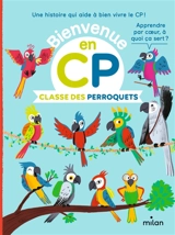 Bienvenue en CP. Classe des perroquets - Annabelle Fati