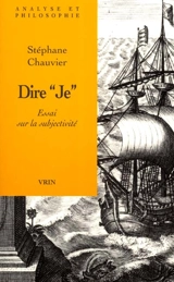 Dire je : essai sur la subjectivité - Stéphane Chauvier
