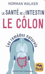 Le côlon : la santé de l'intestin : les remèdes naturels - Norman W. Walker