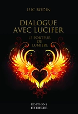 Dialogue avec Lucifer : le porteur de lumière - Luc Bodin