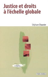 Justice et droits à l'échelle globale : six études de philosophie cosmopolitique - Stéphane Chauvier