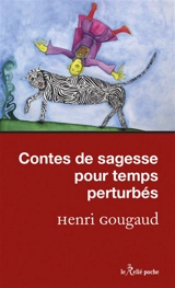 Contes de sagesse pour temps perturbés - Henri Gougaud