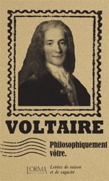 Philosophiquement vôtre : lettres de raison et de sagacité - Voltaire