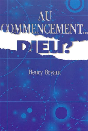 Au commencement... Dieu ? - Henry Bryant