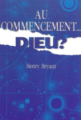 Au commencement... Dieu ? - Henry Bryant