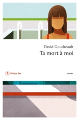 Ta mort à moi ou Les édifiantes pérégrinations de Marie-Maude Pranesh-Lopez - David Goudreault