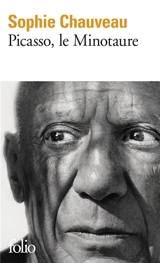 Picasso, le minotaure : 1881-1973 - Sophie Chauveau