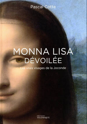 Monna Lisa dévoilée : les vrais visages de la Joconde - Pascal Cotte