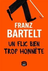 Un flic bien trop honnête - Franz Bartelt