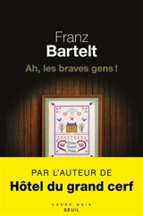 Ah, les braves gens ! - Franz Bartelt