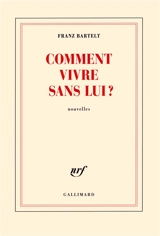 Comment vivre sans lui ? - Franz Bartelt