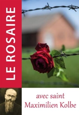 Le rosaire avec saint Maximilien Kolbe - Maksymilian Maria Kolbe